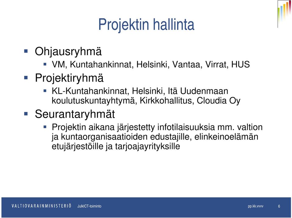 Seurantaryhmät Projektin aikana järjestetty infotilaisuuksia mm.