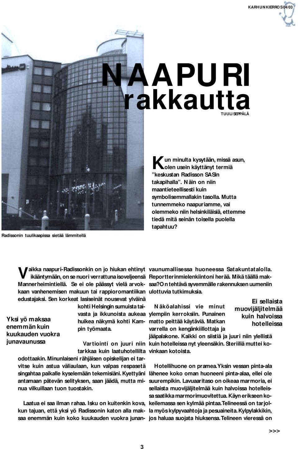 Yksi yö maksaa enemmän kuin kuukauden vuokra junavaunussa Vaikka naapuri-radissonkin on jo hiukan ehtinyt ikääntymään, on se nuori verrattuna isoveljeensä Mannerheimintiellä.