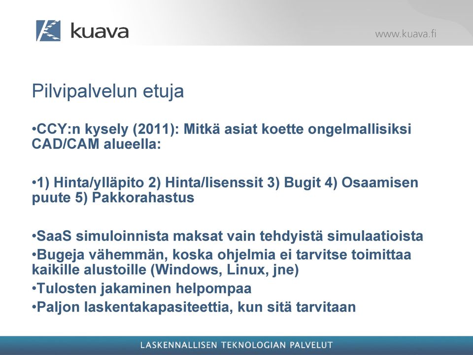 maksat vain tehdyistä simulaatioista Bugeja vähemmän, koska ohjelmia ei tarvitse toimittaa kaikille