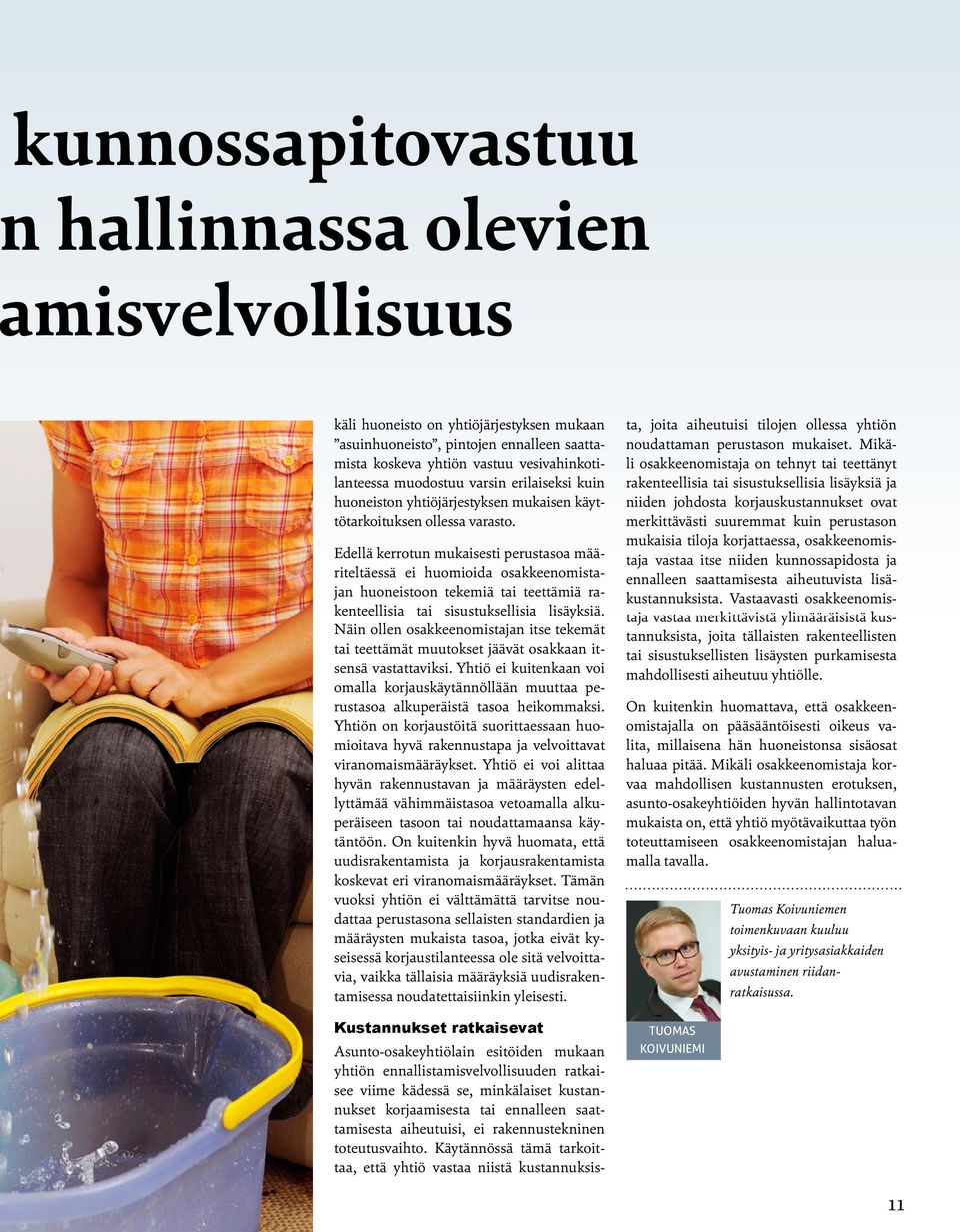 Edellä kerrotun mukaisesti perustasoa määriteltäessä ei huomioida osakkeenomistajan huoneistoon tekemiä tai teettämiä rakenteellisia tai sisustuksellisia lisäyksiä.