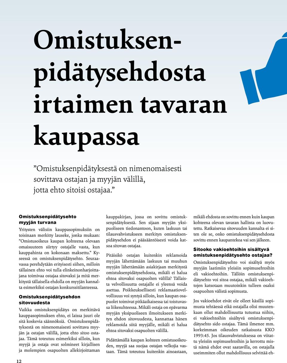 kauppahinta on kokonaan maksettu. Kyseessä on omistuksenpidätysehto.