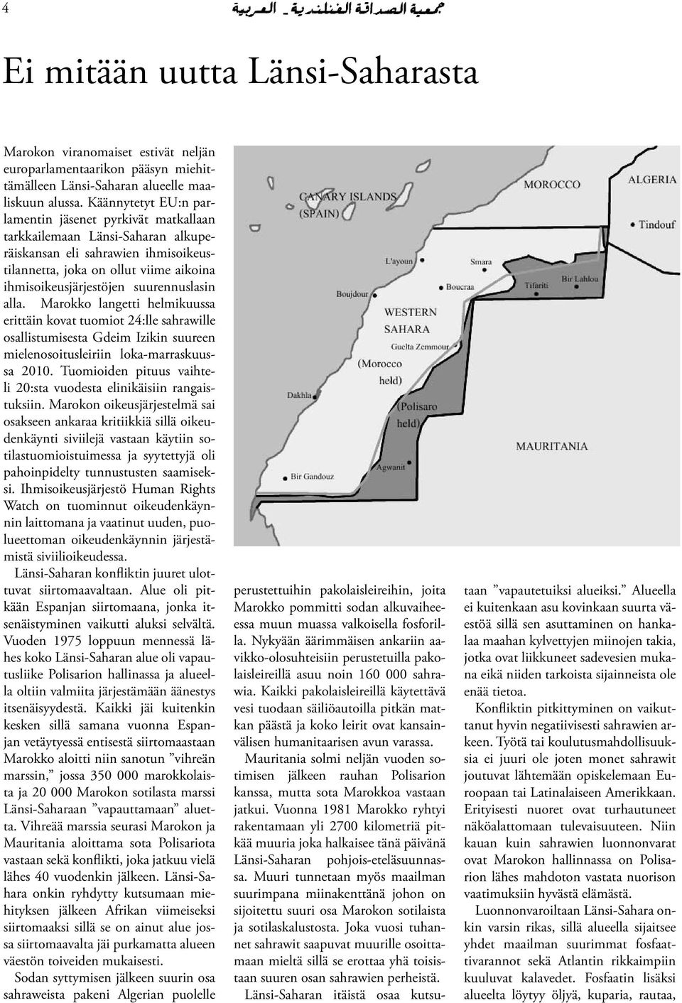 suurennuslasin alla. Marokko langetti helmikuussa erittäin kovat tuomiot 24:lle sahrawille osallistumisesta Gdeim Izikin suureen mielenosoitusleiriin loka-marraskuussa 2010.