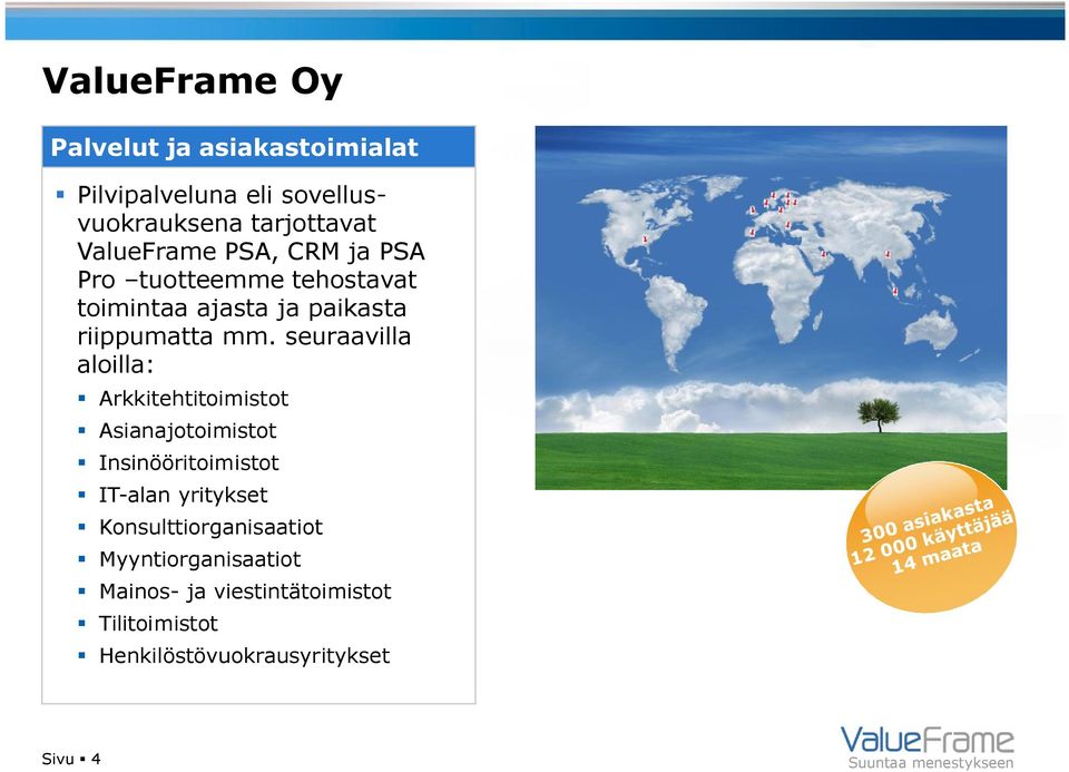 seuraavilla aloilla: Arkkitehtitoimistot Asianajotoimistot Insinööritoimistot IT-alan yritykset