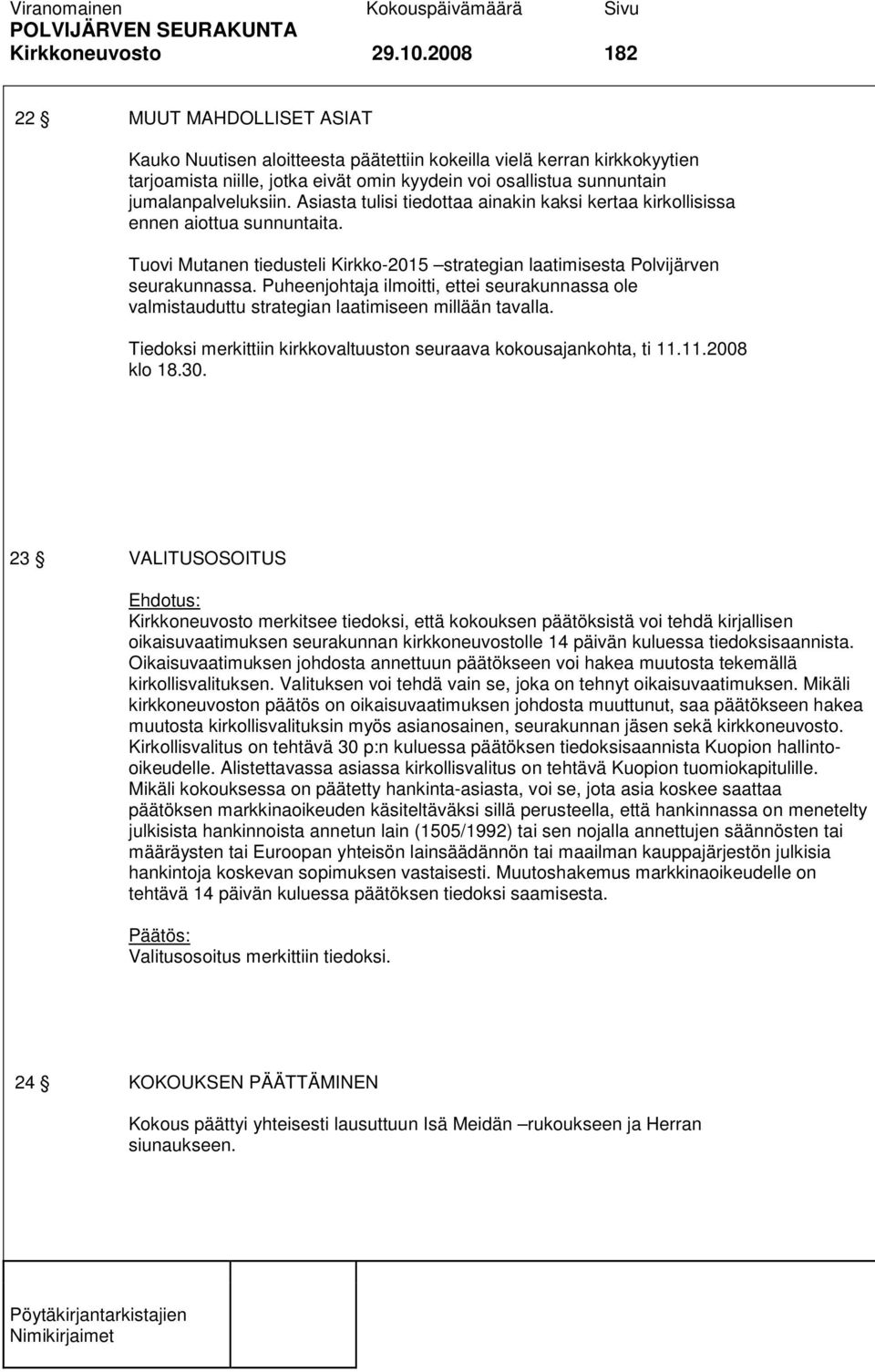 Asiasta tulisi tiedottaa ainakin kaksi kertaa kirkollisissa ennen aiottua sunnuntaita. Tuovi Mutanen tiedusteli Kirkko-2015 strategian laatimisesta Polvijärven seurakunnassa.