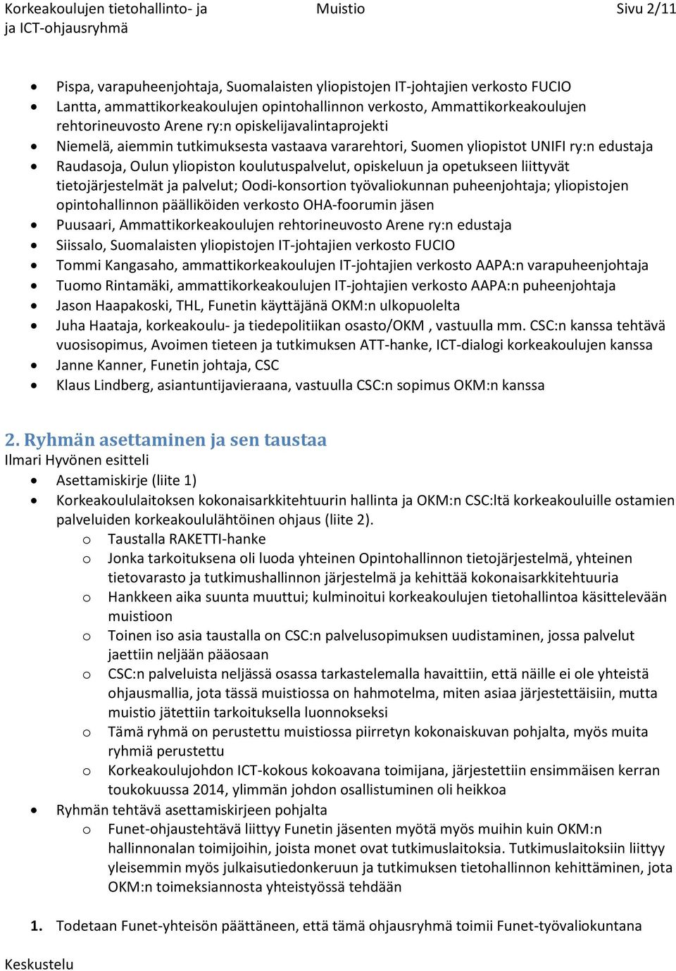 koulutuspalvelut, opiskeluun ja opetukseen liittyvät tietojärjestelmät ja palvelut; Oodi-konsortion työvaliokunnan puheenjohtaja; yliopistojen opintohallinnon päälliköiden verkosto OHA-foorumin jäsen