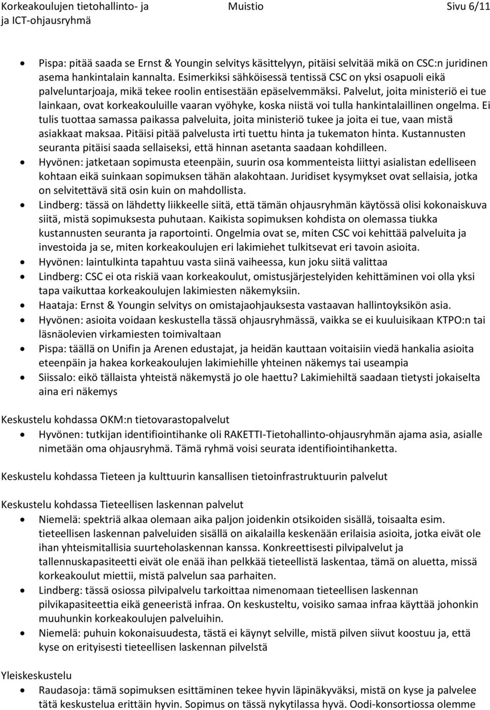 Palvelut, joita ministeriö ei tue lainkaan, ovat korkeakouluille vaaran vyöhyke, koska niistä voi tulla hankintalaillinen ongelma.