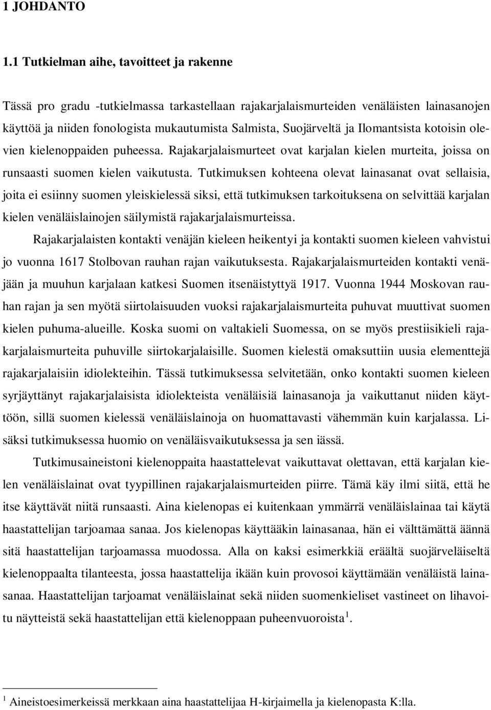 ja Ilomantsista kotoisin olevien kielenoppaiden puheessa. Rajakarjalaismurteet ovat karjalan kielen murteita, joissa on runsaasti suomen kielen vaikutusta.