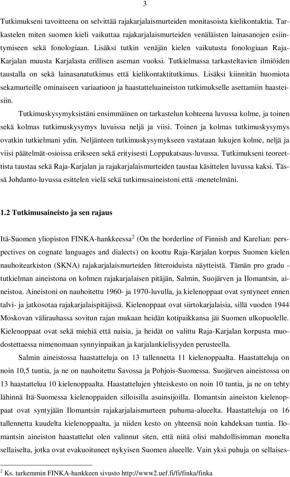 Lisäksi tutkin venäjän kielen vaikutusta fonologiaan Raja- Karjalan muusta Karjalasta erillisen aseman vuoksi.