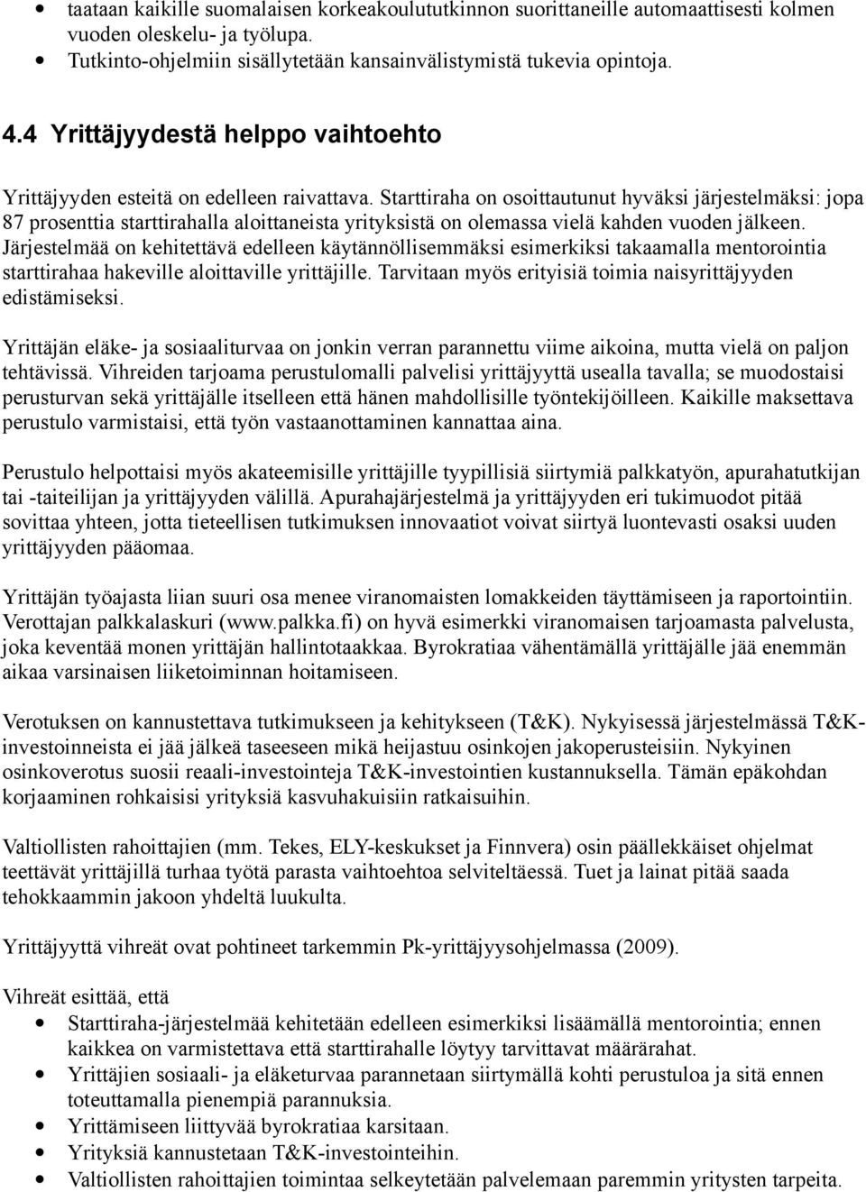 Starttiraha on osoittautunut hyväksi järjestelmäksi: jopa 87 prosenttia starttirahalla aloittaneista yrityksistä on olemassa vielä kahden vuoden jälkeen.