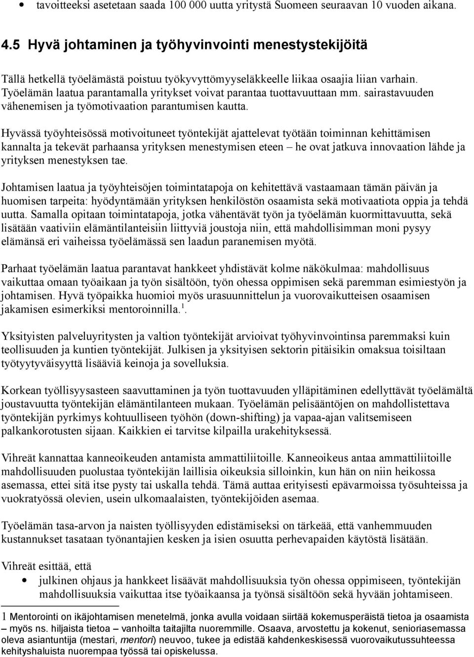 Työelämän laatua parantamalla yritykset voivat parantaa tuottavuuttaan mm. sairastavuuden vähenemisen ja työmotivaation parantumisen kautta.