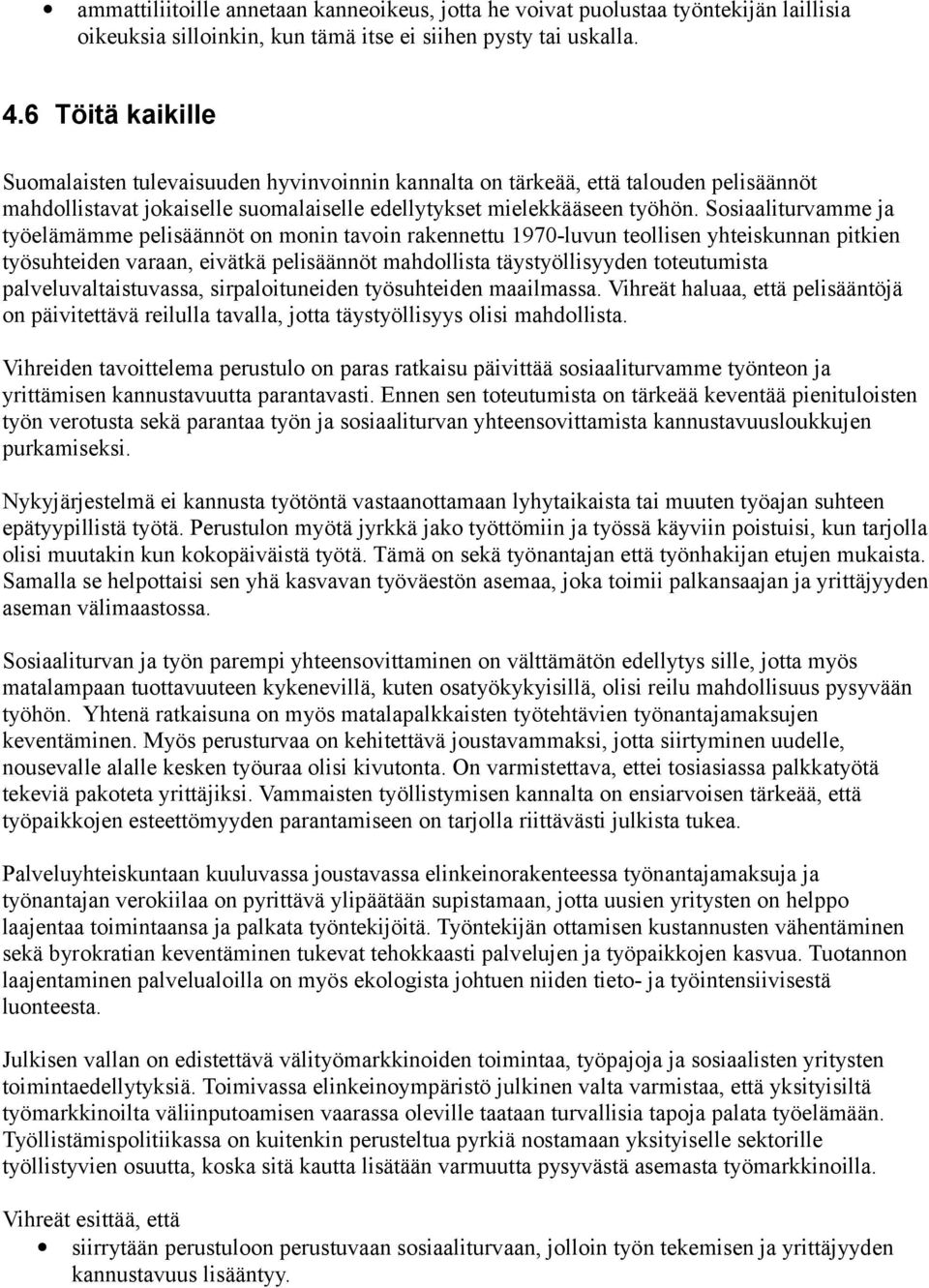 Sosiaaliturvamme ja työelämämme pelisäännöt on monin tavoin rakennettu 1970-luvun teollisen yhteiskunnan pitkien työsuhteiden varaan, eivätkä pelisäännöt mahdollista täystyöllisyyden toteutumista