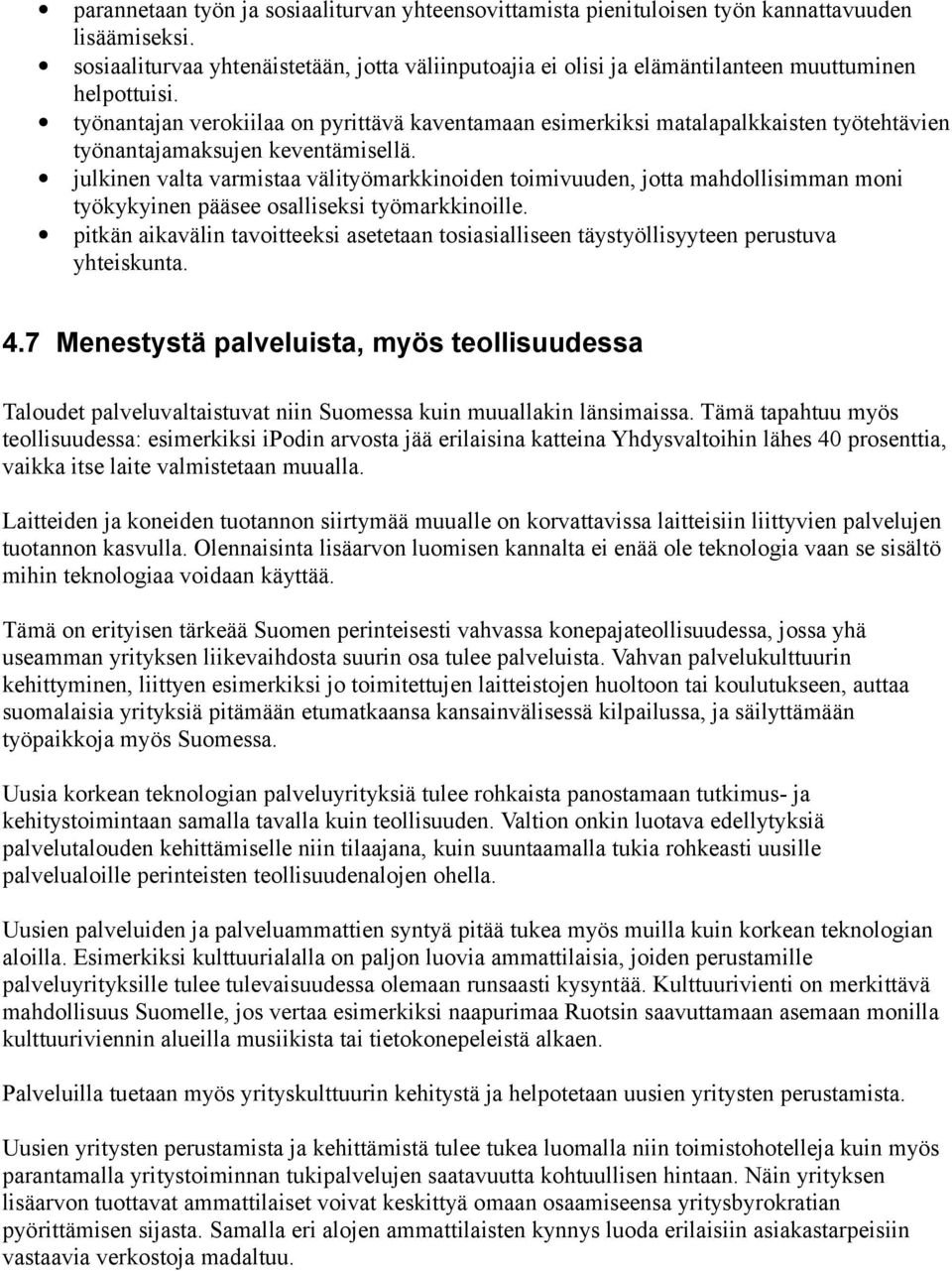 työnantajan verokiilaa on pyrittävä kaventamaan esimerkiksi matalapalkkaisten työtehtävien työnantajamaksujen keventämisellä.