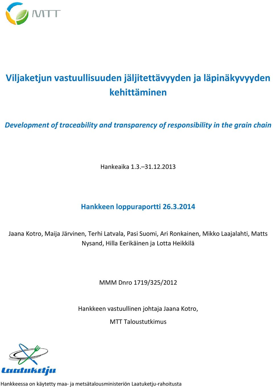 31.12.2013 Hankkeen loppuraportti 26.3.2014 Jaana Kotro, Maija Järvinen, Terhi Latvala, Pasi Suomi, Ari Ronkainen, Mikko