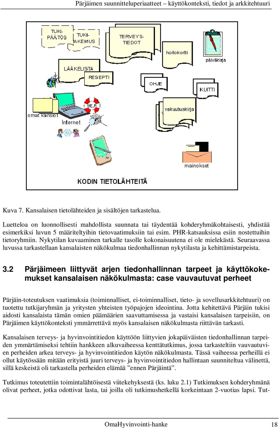 PHR-katsauksissa esiin nostettuihin tietoryhmiin. Nykytilan kuvaaminen tarkalle tasolle kokonaisuutena ei ole mielekästä.