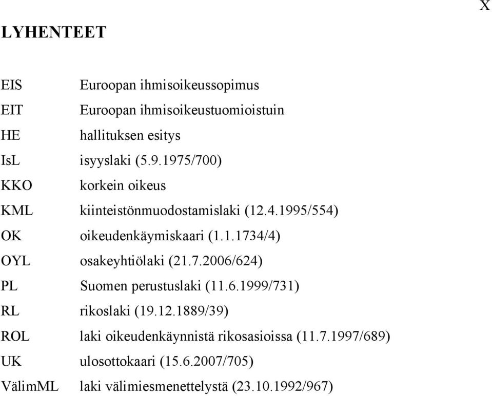 7.2006/624) PL Suomen perustuslaki (11.6.1999/731) RL rikoslaki (19.12.