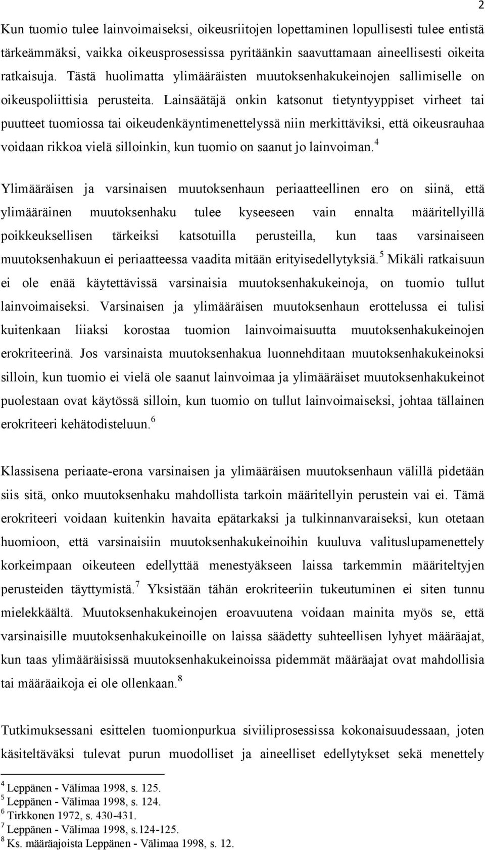 Lainsäätäjä onkin katsonut tietyntyyppiset virheet tai puutteet tuomiossa tai oikeudenkäyntimenettelyssä niin merkittäviksi, että oikeusrauhaa voidaan rikkoa vielä silloinkin, kun tuomio on saanut jo