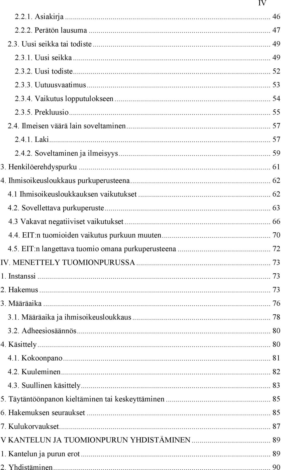 .. 62 4.1 Ihmisoikeusloukkauksen vaikutukset... 62 4.2. Sovellettava purkuperuste... 63 4.3 Vakavat negatiiviset vaikutukset... 66 4.4. EIT:n tuomioiden vaikutus purkuun muuten... 70 4.5.