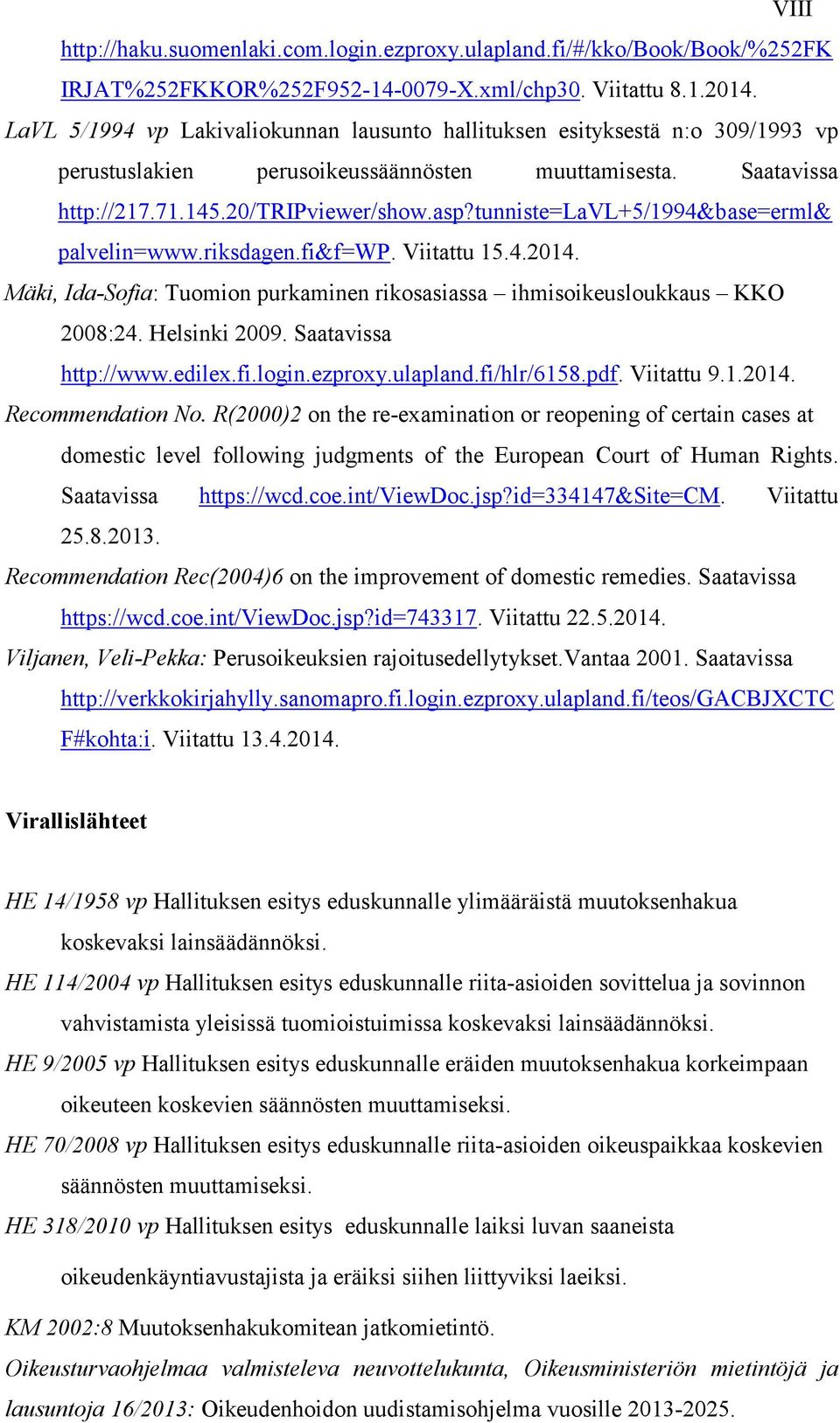 tunniste=lavl+5/1994&base=erml& palvelin=www.riksdagen.fi&f=wp. Viitattu 15.4.2014. Mäki, Ida-Sofia: Tuomion purkaminen rikosasiassa ihmisoikeusloukkaus KKO 2008:24. Helsinki 2009.