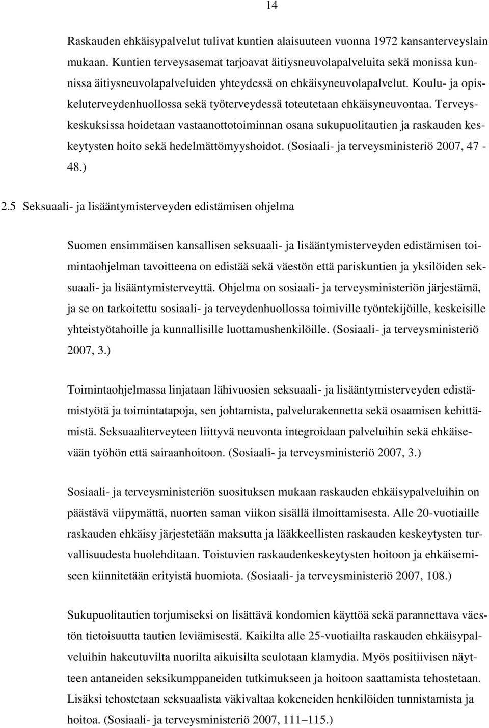 Koulu- ja opiskeluterveydenhuollossa sekä työterveydessä toteutetaan ehkäisyneuvontaa.