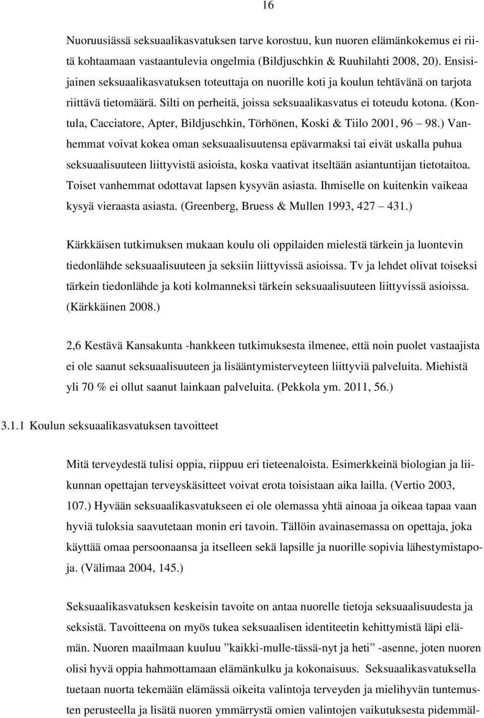 (Kontula, Cacciatore, Apter, Bildjuschkin, Törhönen, Koski & Tiilo 2001, 96 98.