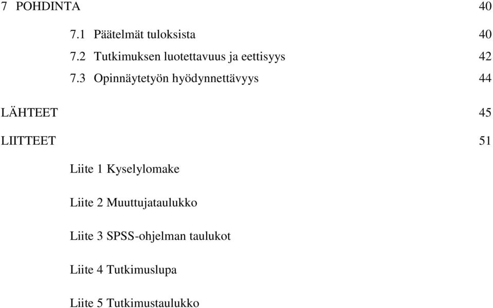 3 Opinnäytetyön hyödynnettävyys 44 LÄHTEET 45 LIITTEET 51 Liite 1