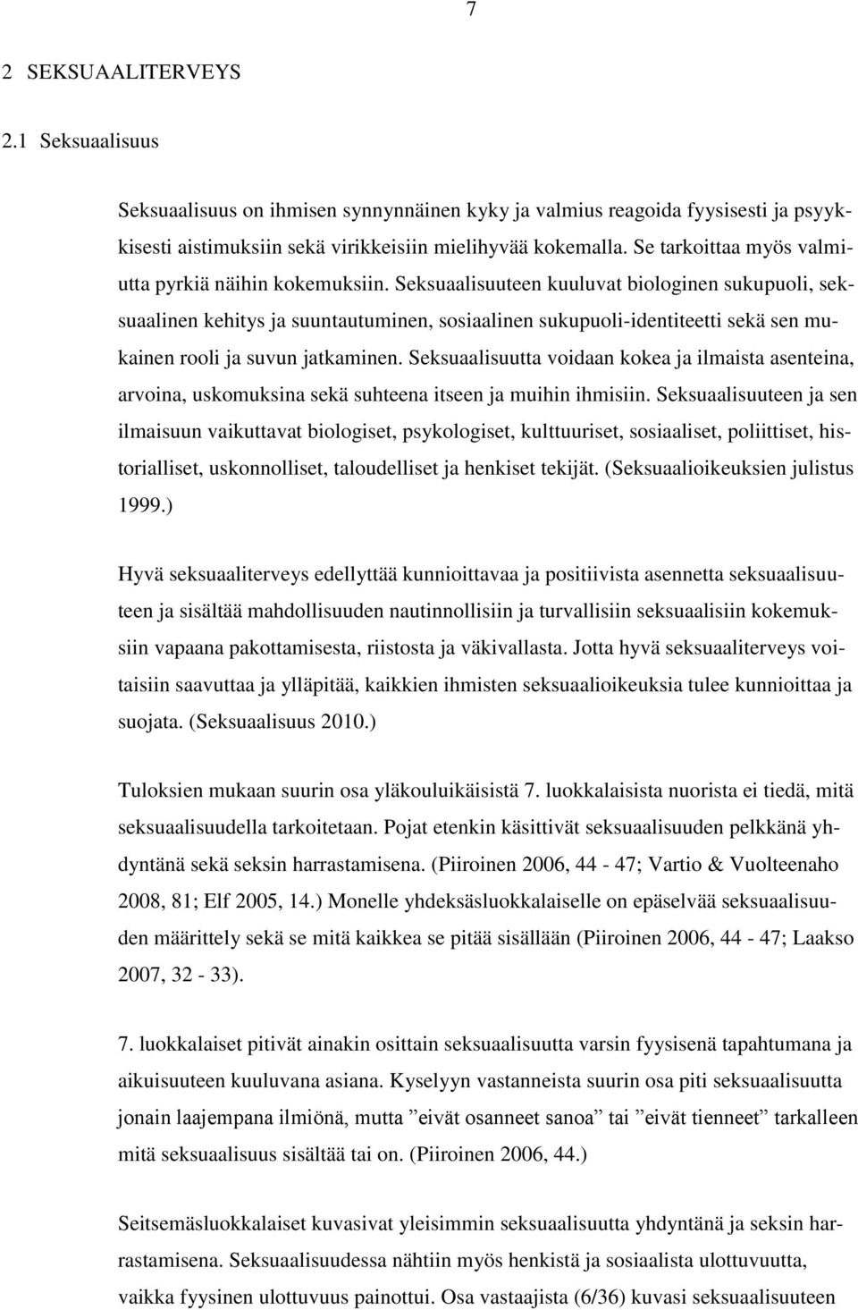 Seksuaalisuuteen kuuluvat biologinen sukupuoli, seksuaalinen kehitys ja suuntautuminen, sosiaalinen sukupuoli-identiteetti sekä sen mukainen rooli ja suvun jatkaminen.