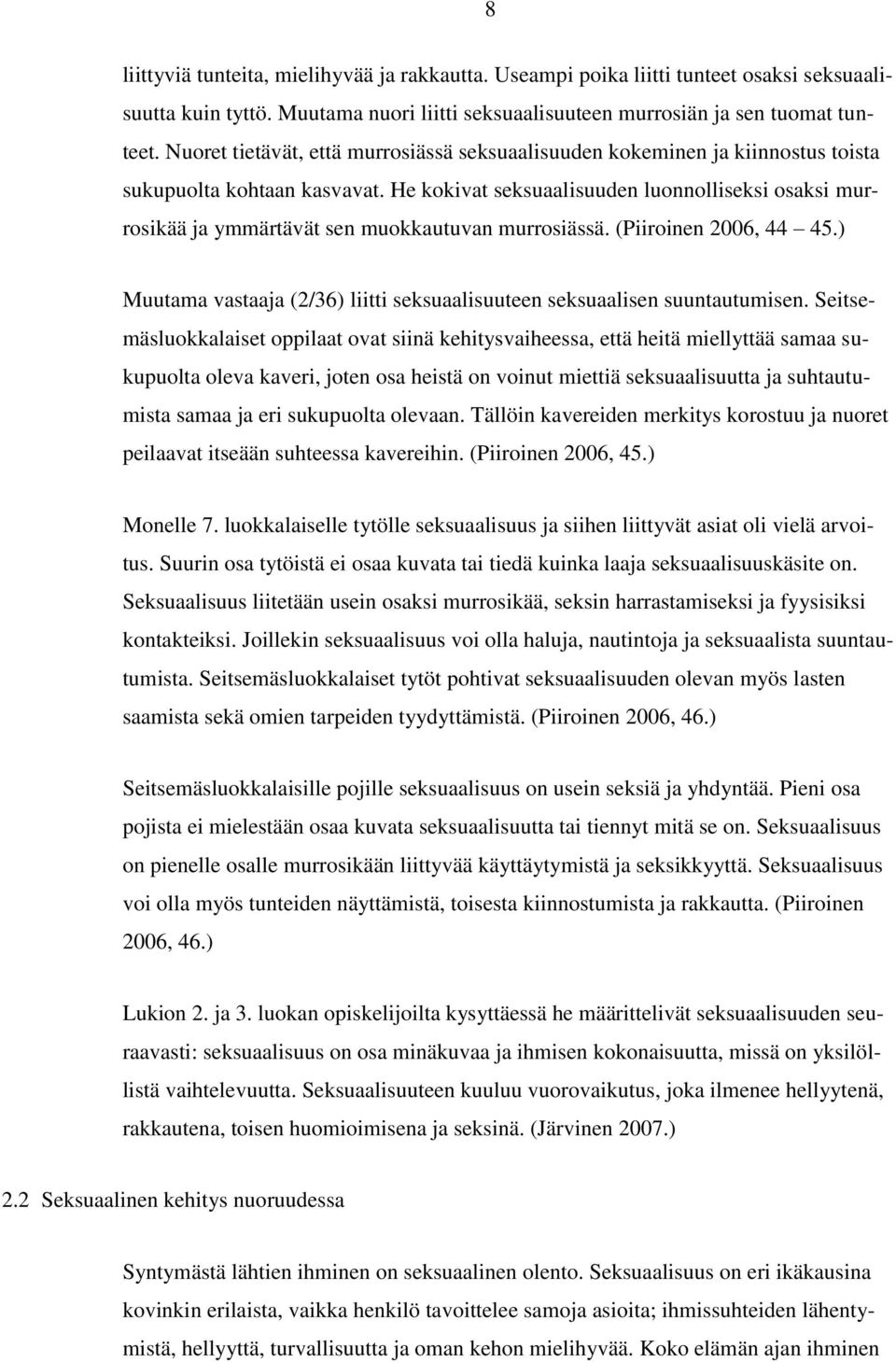 He kokivat seksuaalisuuden luonnolliseksi osaksi murrosikää ja ymmärtävät sen muokkautuvan murrosiässä. (Piiroinen 2006, 44 45.