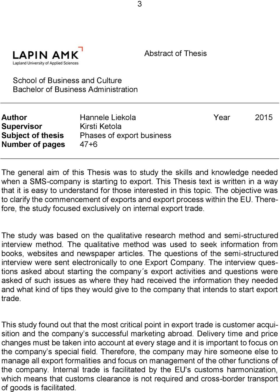 This Thesis text is written in a way that it is easy to understand for those interested in this topic. The objective was to clarify the commencement of exports and export process within the EU.