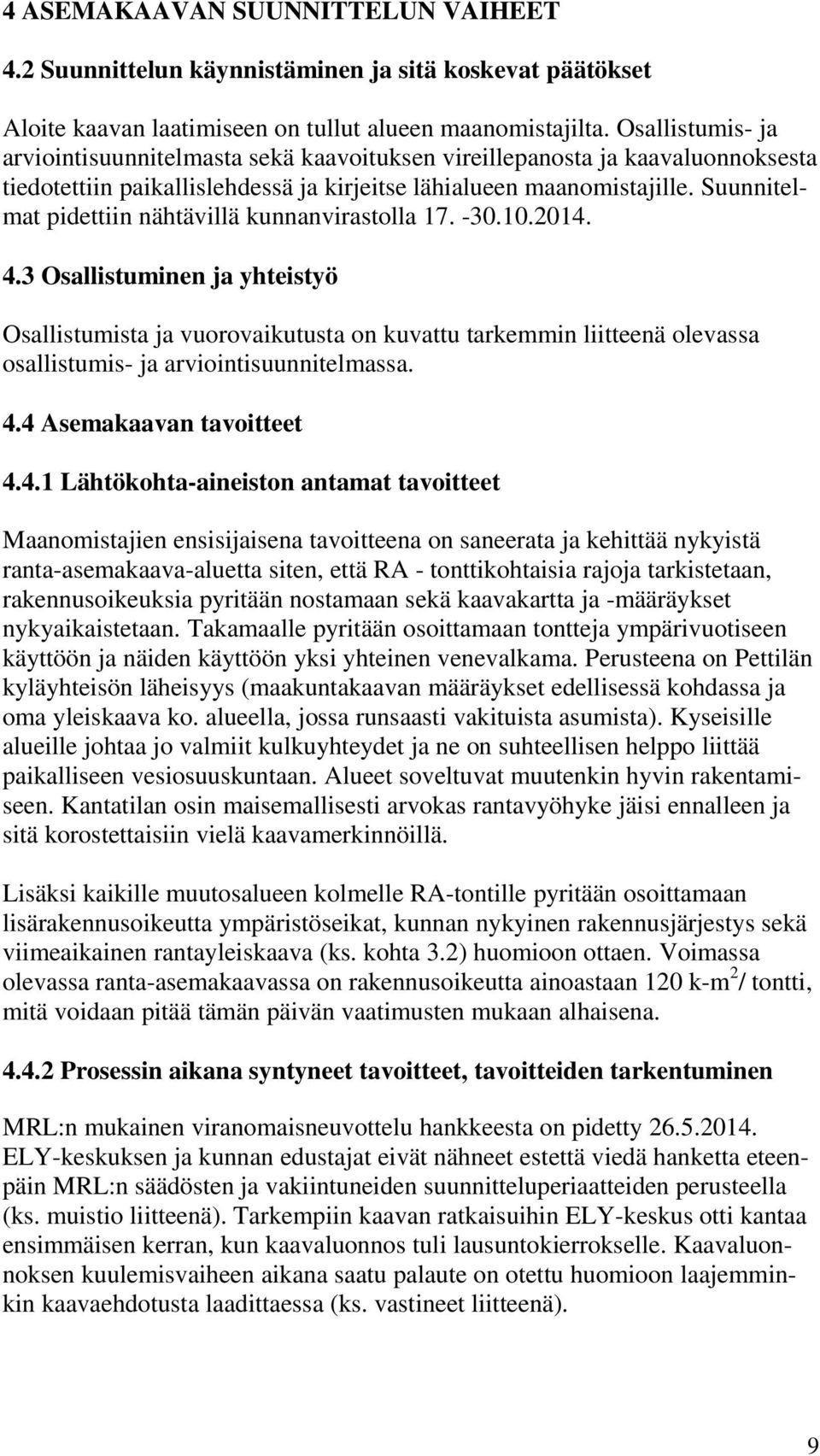 Suunnitelmat pidettiin nähtävillä kunnanvirastolla 17. -30.10.2014. 4.