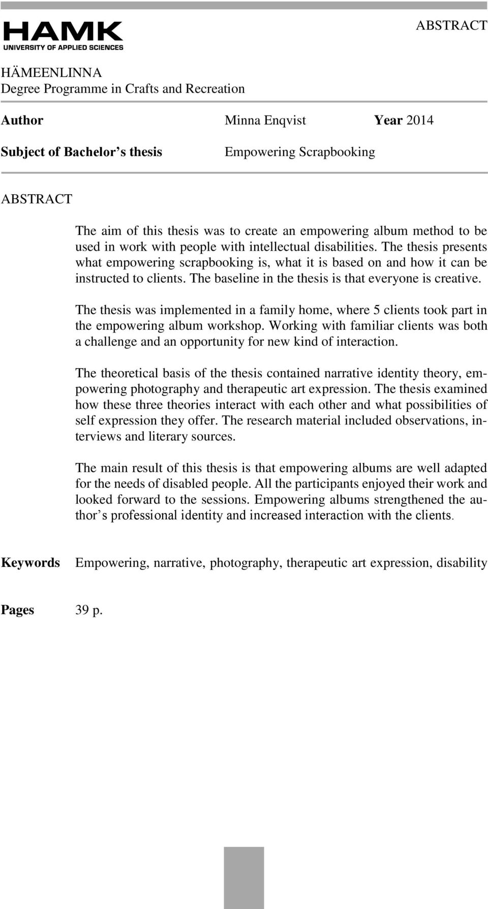 The baseline in the thesis is that everyone is creative. The thesis was implemented in a family home, where 5 clients took part in the empowering album workshop.