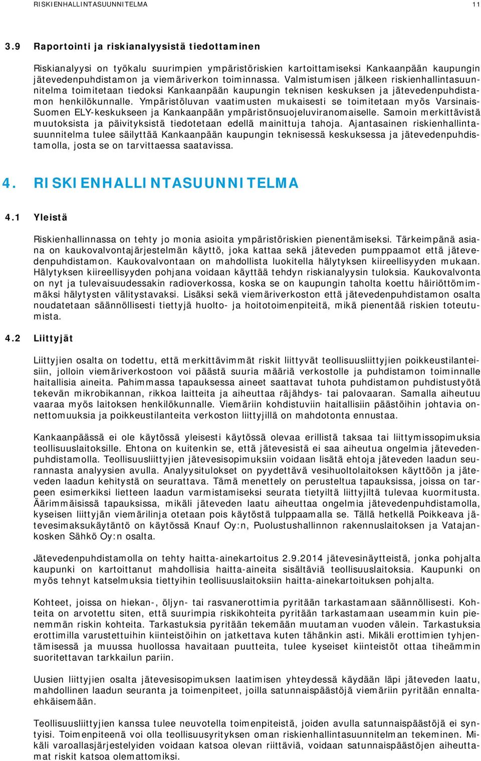 Valmistumisen jälkeen riskienhallintasuunnitelma toimitetaan tiedoksi Kankaanpään kaupungin teknisen keskuksen ja jätevedenpuhdistamon henkilökunnalle.