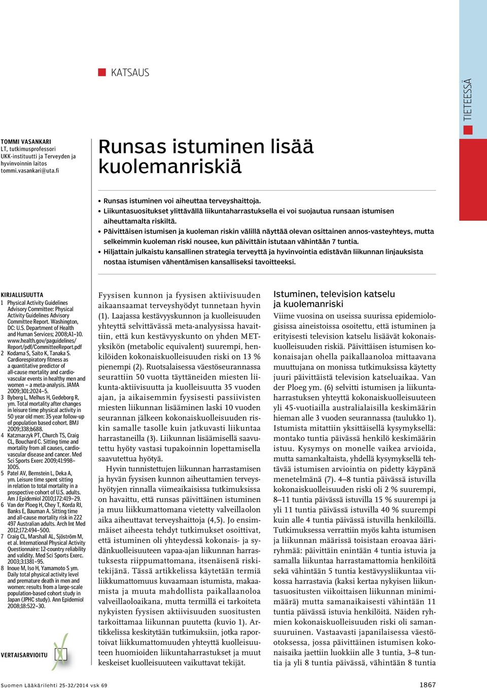 Päivittäisen istumisen ja kuoleman riskin välillä näyttää olevan osittainen annos-vasteyhteys, mutta selkeimmin kuoleman riski nousee, kun päivittäin istutaan vähintään 7 tuntia.