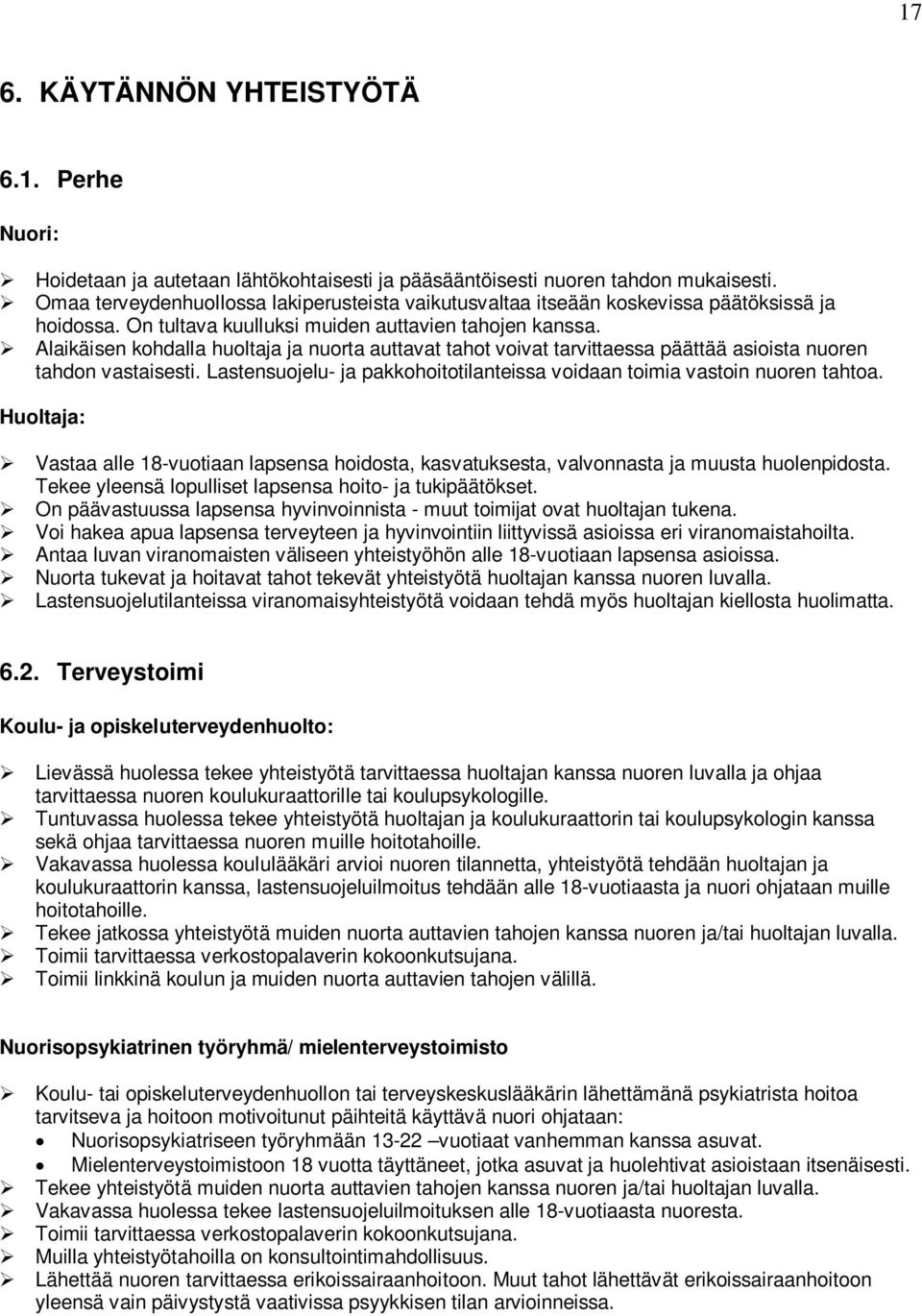 Alaikäisen kohdalla huoltaja ja nuorta auttavat tahot voivat tarvittaessa päättää asioista nuoren tahdon vastaisesti. Lastensuojelu- ja pakkohoitotilanteissa voidaan toimia vastoin nuoren tahtoa.