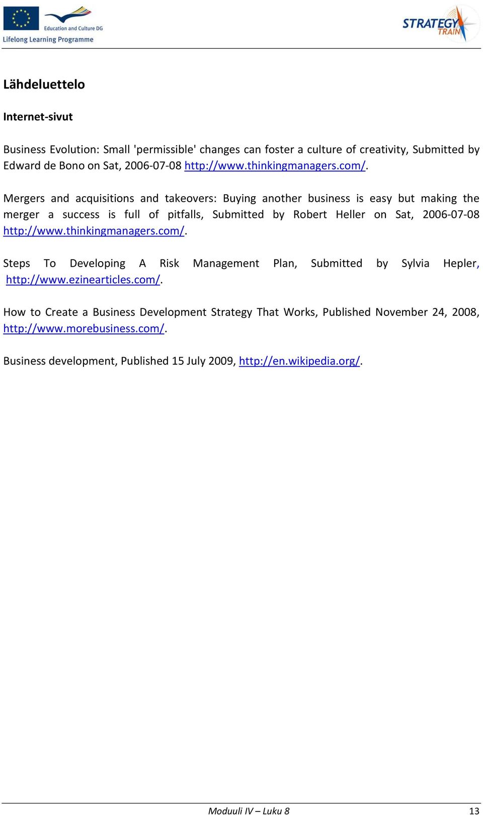 Mergers and acquisitions and takeovers: Buying another business is easy but making the merger a success is full of pitfalls, Submitted by Robert Heller on Sat, 2006 07 08