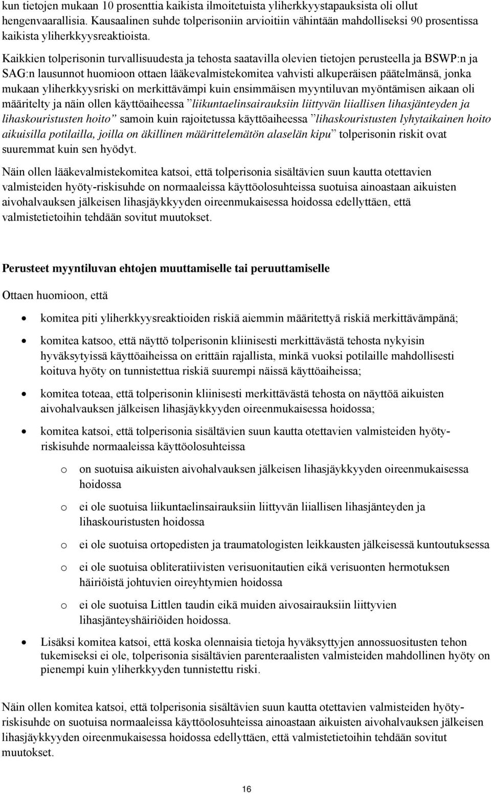 Kaikkien tolperisonin turvallisuudesta ja tehosta saatavilla olevien tietojen perusteella ja BSWP:n ja SAG:n lausunnot huomioon ottaen lääkevalmistekomitea vahvisti alkuperäisen päätelmänsä, jonka