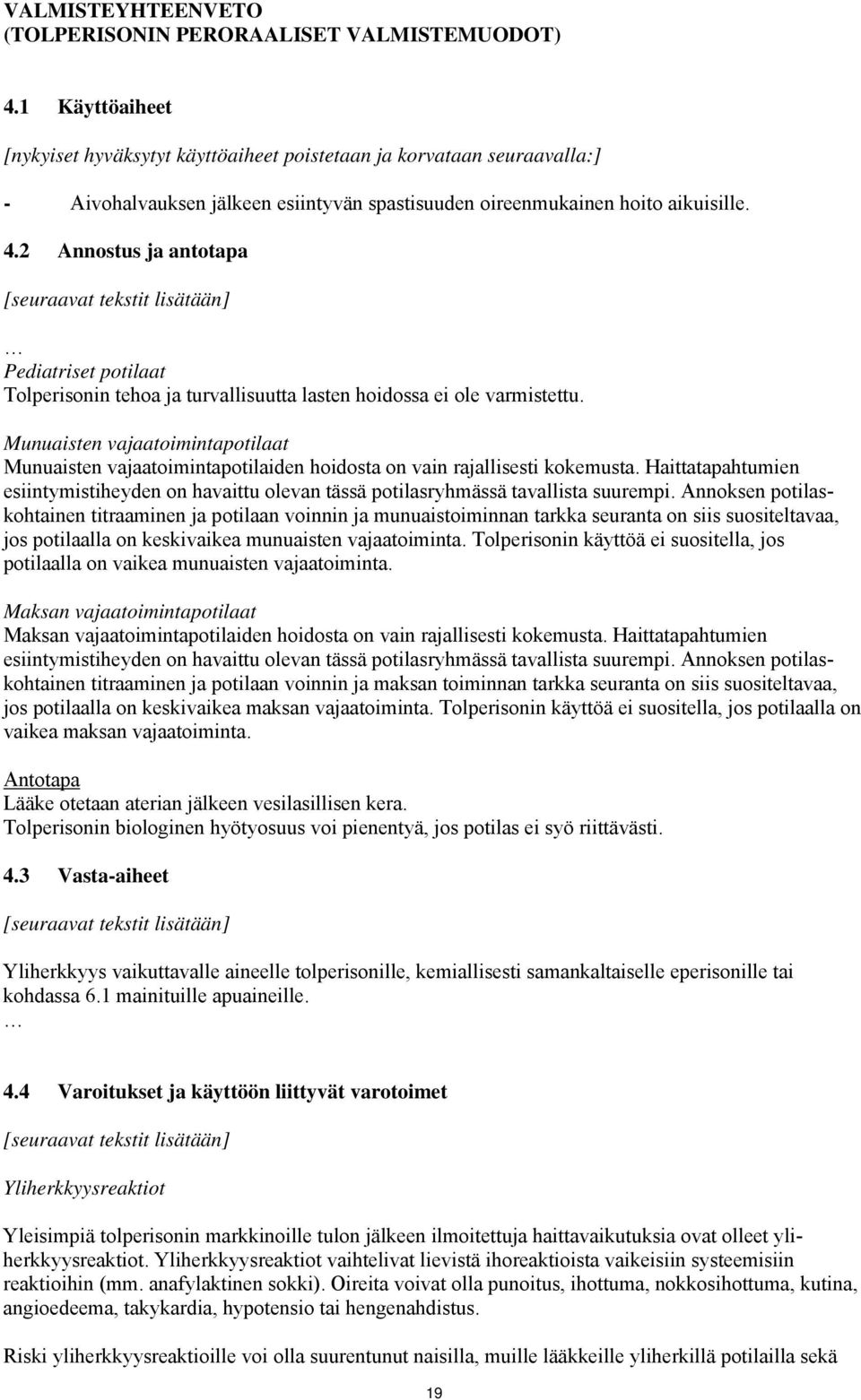 2 Annostus ja antotapa [seuraavat tekstit lisätään] Pediatriset potilaat Tolperisonin tehoa ja turvallisuutta lasten hoidossa ei ole varmistettu.