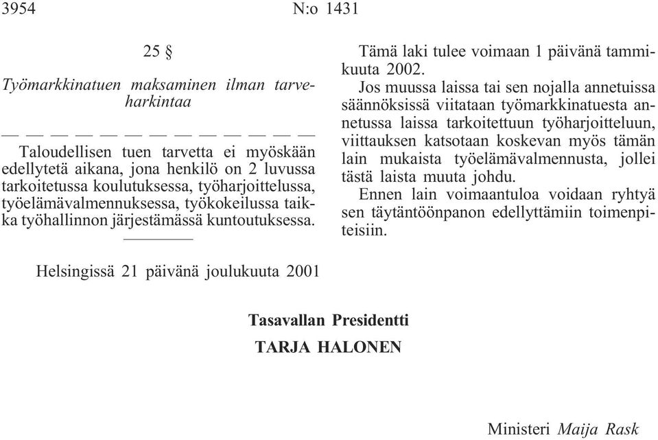 Jos muussa laissa tai sen nojalla annetuissa säännöksissä viitataan työmarkkinatuesta annetussa laissa tarkoitettuun työharjoitteluun, viittauksen katsotaan koskevan myös tämän lain mukaista