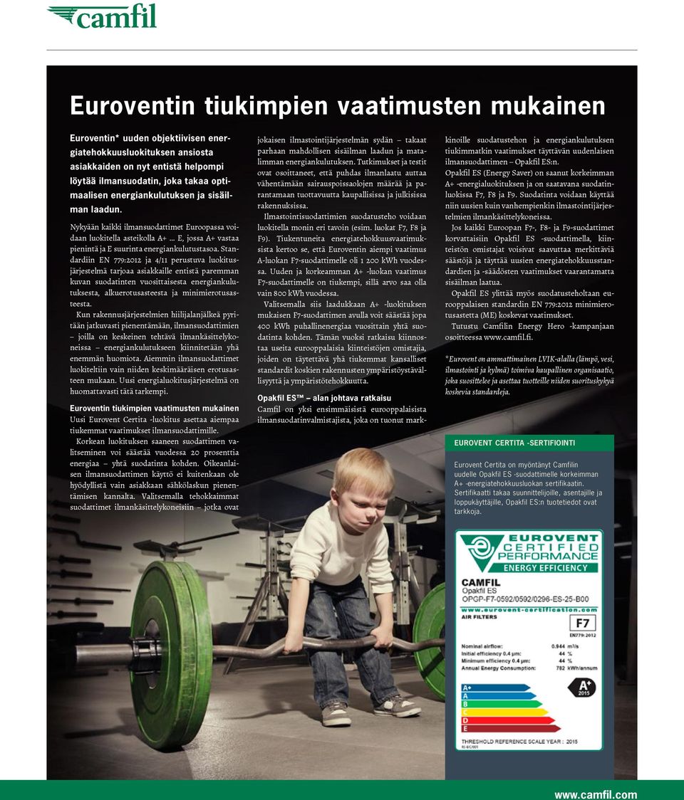 Standardiin EN 779:2012 ja 4/11 perustuva luokitusjärjestelmä tarjoaa asiakkaille entistä paremman kuvan suodatinten vuosittaisesta energiankulutuksesta, alkuerotusasteesta ja minimierotusasteesta.