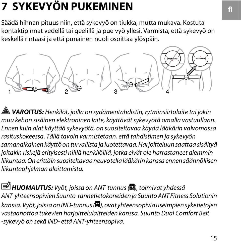 fi 1 2 3 4 VAROITUS: Henkilöt, joilla on sydämentahdistin, rytminsiirtolaite tai jokin muu kehon sisäinen elektroninen laite, käyttävät sykevyötä omalla vastuullaan.