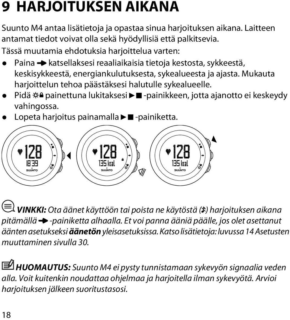 Mukauta harjoittelun tehoa päästäksesi halutulle sykealueelle. Pidä painettuna lukitaksesi -painikkeen, jotta ajanotto ei keskeydy vahingossa. Lopeta harjoitus painamalla -painiketta.