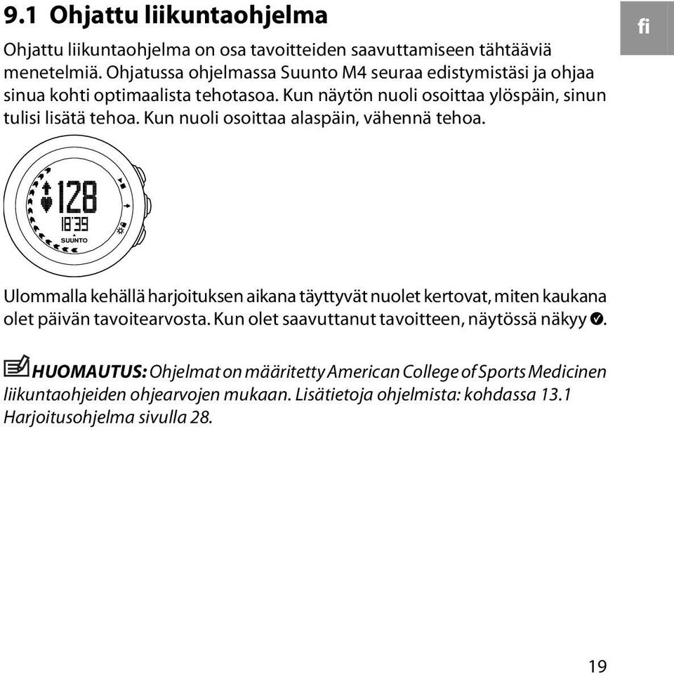 Kun nuoli osoittaa alaspäin, vähennä tehoa. fi Ulommalla kehällä harjoituksen aikana täyttyvät nuolet kertovat, miten kaukana olet päivän tavoitearvosta.