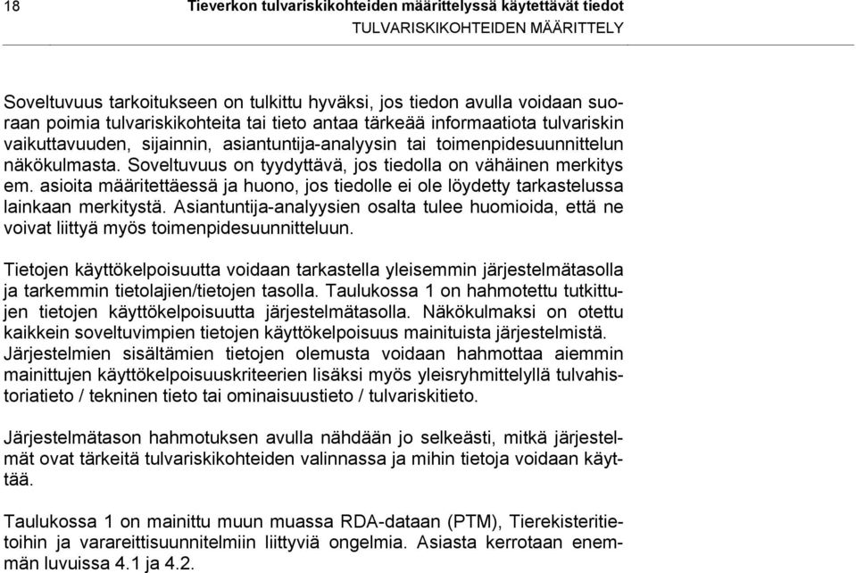 Soveltuvuus on tyydyttävä, jos tiedolla on vähäinen merkitys em. asioita määritettäessä ja huono, jos tiedolle ei ole löydetty tarkastelussa lainkaan merkitystä.