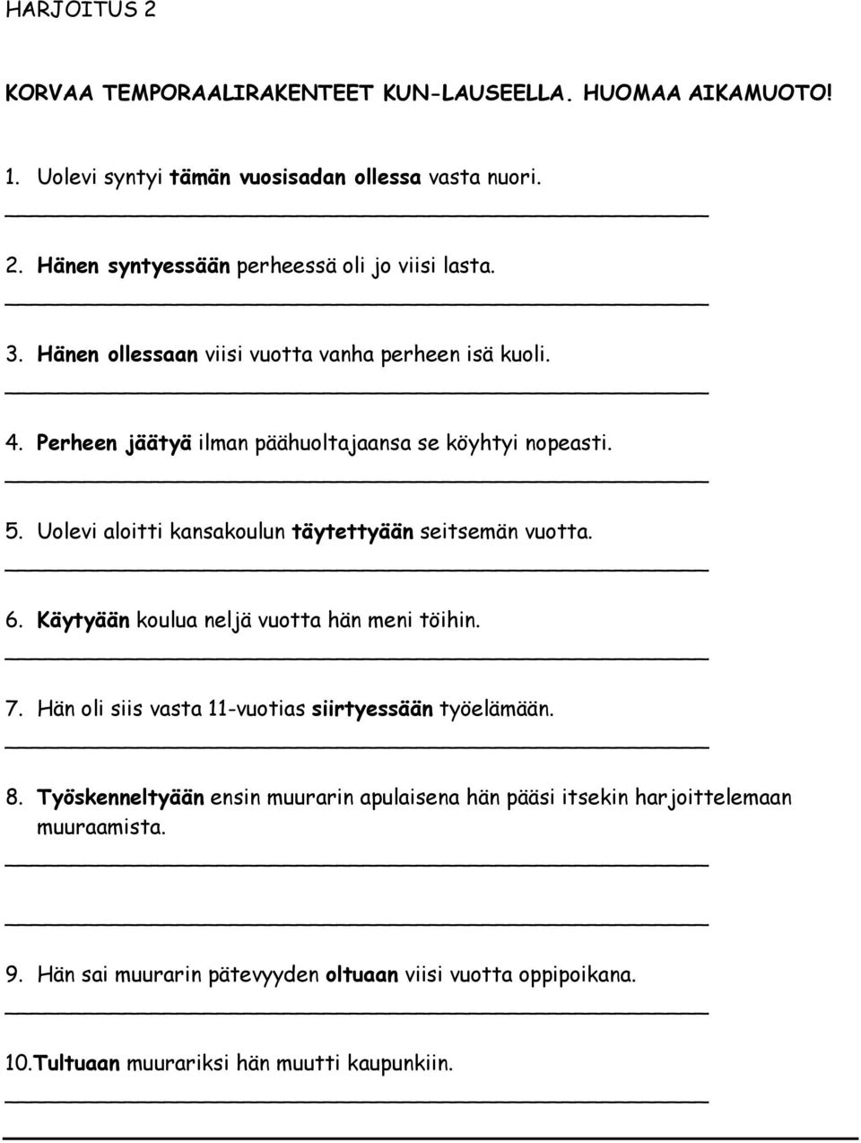 Uolevi aloitti kansakoulun täytettyään seitsemän vuotta. 6. Käytyään koulua neljä vuotta hän meni töihin. 7. Hän oli siis vasta 11-vuotias siirtyessään työelämään. 8.