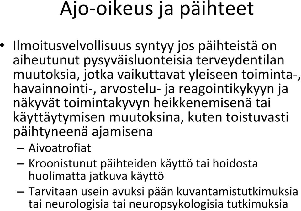 käyttäytymisen muutoksina, kuten toistuvasti päihtyneenä ajamisena Aivoatrofiat Kroonistunut päihteiden käyttö tai hoidosta