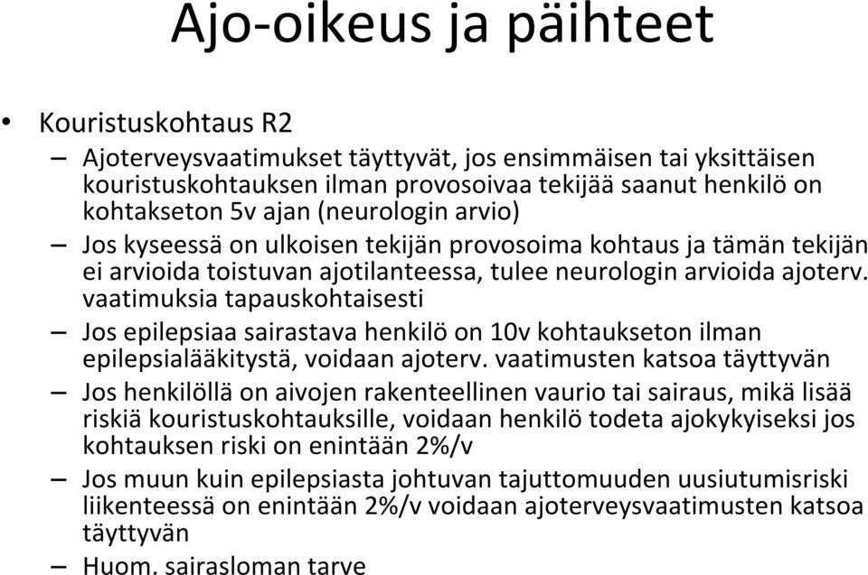 vaatimuksia tapauskohtaisesti Jos epilepsiaa sairastava henkilö on 10v kohtaukseton ilman epilepsialääkitystä, voidaan ajoterv.