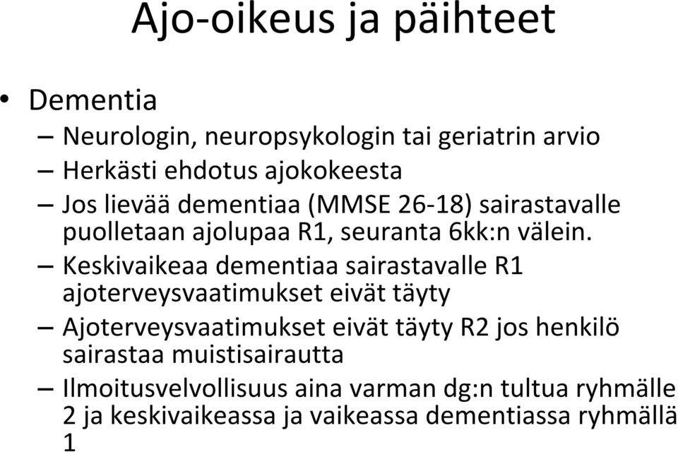 Keskivaikeaa dementiaa sairastavalle R1 ajoterveysvaatimukset eivät täyty Ajoterveysvaatimukset eivät täyty R2 jos