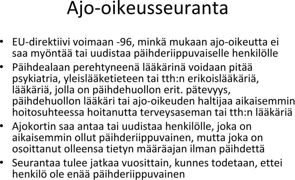 pätevyys, päihdehuollon lääkäri tai ajo oikeuden haltijaa aikaisemmin hoitosuhteessa hoitanutta terveysaseman tai tth:n lääkäriä Ajokortin saa antaa tai uudistaa