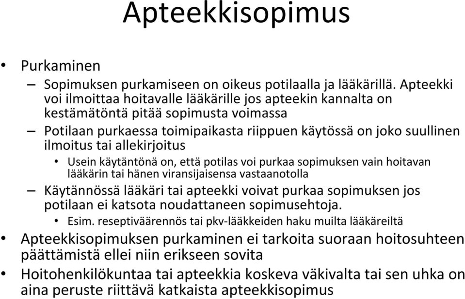 allekirjoitus Usein käytäntönä on, että potilas voi purkaa sopimuksen vain hoitavan lääkärin tai hänen viransijaisensa vastaanotolla Käytännössä lääkäri tai apteekki voivat purkaa sopimuksen jos