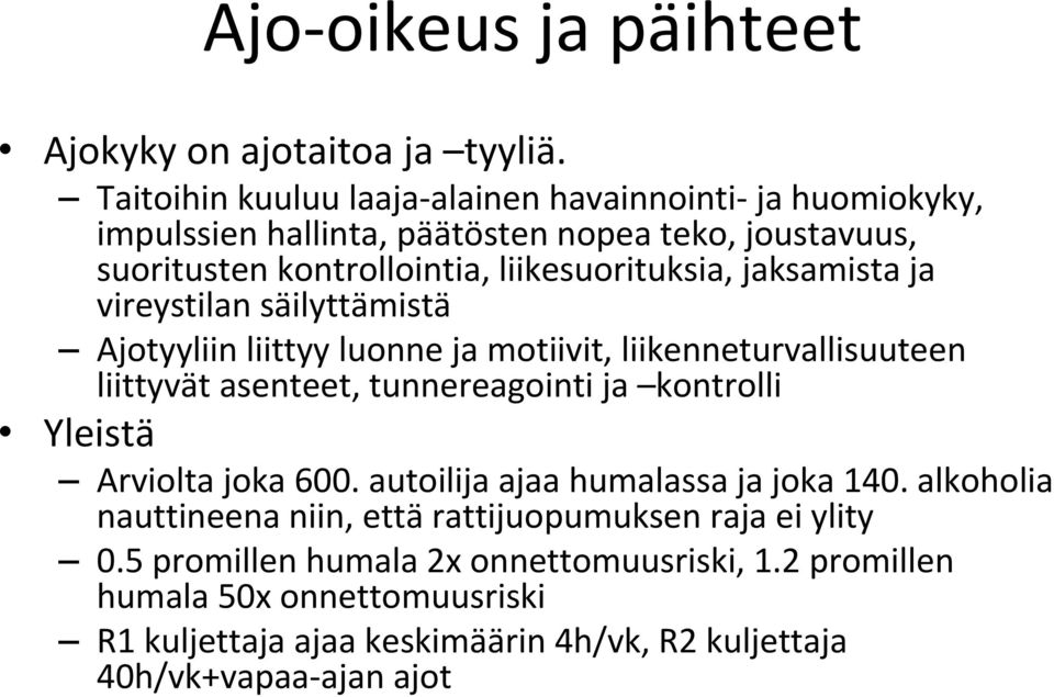 jaksamista ja vireystilan säilyttämistä Ajotyyliin liittyy luonne ja motiivit, liikenneturvallisuuteen liittyvät asenteet, tunnereagointi ja kontrolli Yleistä