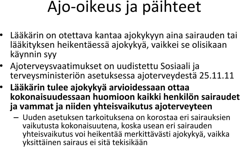 11 Lääkärin tulee ajokykyä arvioidessaan ottaa kokonaisuudessaan huomioon kaikki henkilön sairaudet ja vammat ja niiden yhteisvaikutus ajoterveyteen